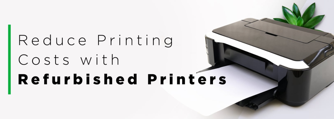 Reduce Printing Costs with Refurbished Printers