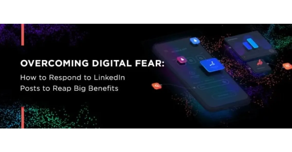 Overcoming Digital Fear: How To Respond To LinkedIn Posts To Reap Big ...