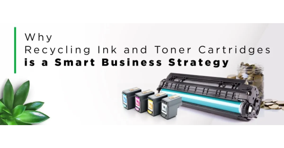 Why Recycling Ink And Toner Cartridges Is A Smart Business Strategy